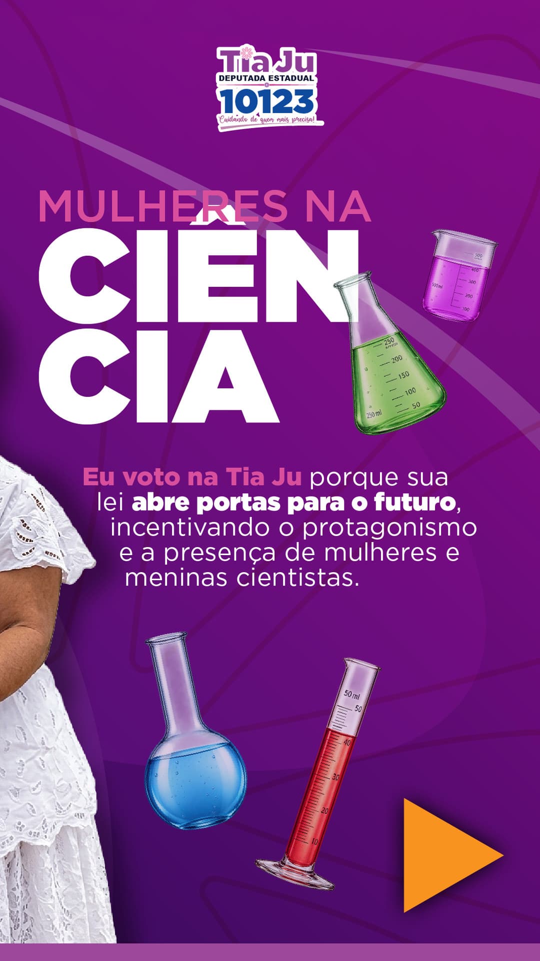Mulheres na ciência. Eu voto na Tia Ju porque sua lei abre portas para o futuro, incentivando o protagonismo e a presença de mulheres e meninas cientistas.